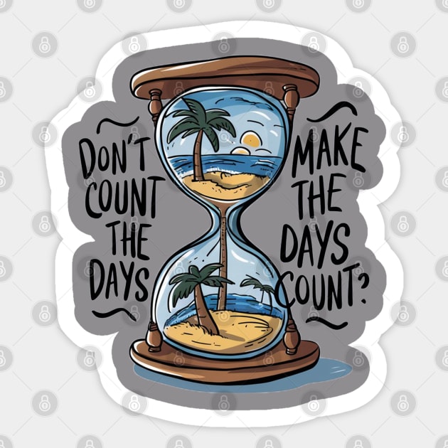 Don't count the days make the days count - Quote Sticker by Aldrvnd